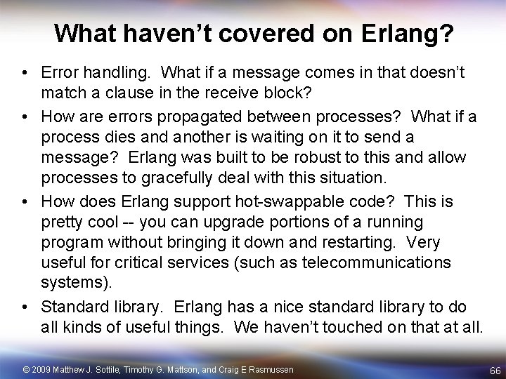 What haven’t covered on Erlang? • Error handling. What if a message comes in