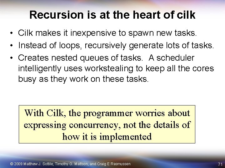 Recursion is at the heart of cilk • Cilk makes it inexpensive to spawn