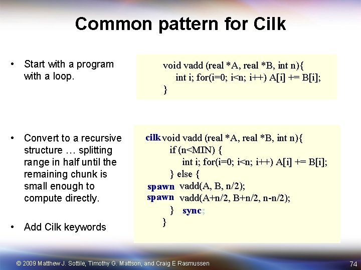 Common pattern for Cilk • Start with a program with a loop. • Convert