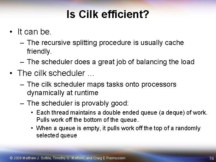 Is Cilk efficient? • It can be. – The recursive splitting procedure is usually