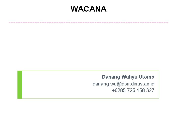 WACANA Danang Wahyu Utomo danang. wu@dsn. dinus. ac. id +6285 725 158 327 