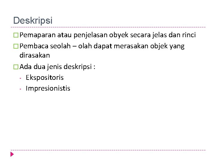 Deskripsi � Pemaparan atau penjelasan obyek secara jelas dan rinci � Pembaca seolah –