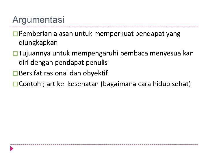 Argumentasi � Pemberian alasan untuk memperkuat pendapat yang diungkapkan � Tujuannya untuk mempengaruhi pembaca