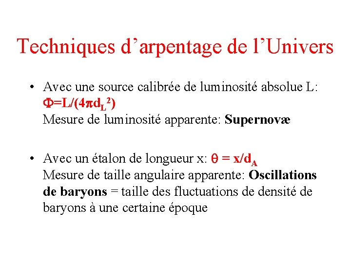 Techniques d’arpentage de l’Univers • Avec une source calibrée de luminosité absolue L: F=L/(4