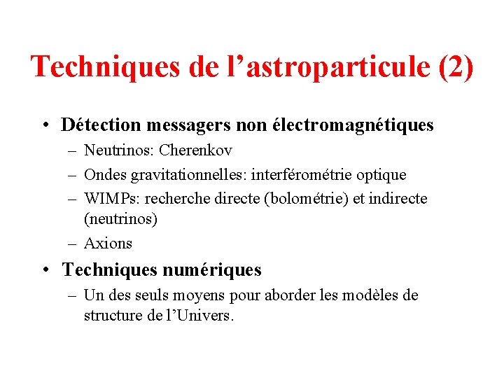 Techniques de l’astroparticule (2) • Détection messagers non électromagnétiques – Neutrinos: Cherenkov – Ondes