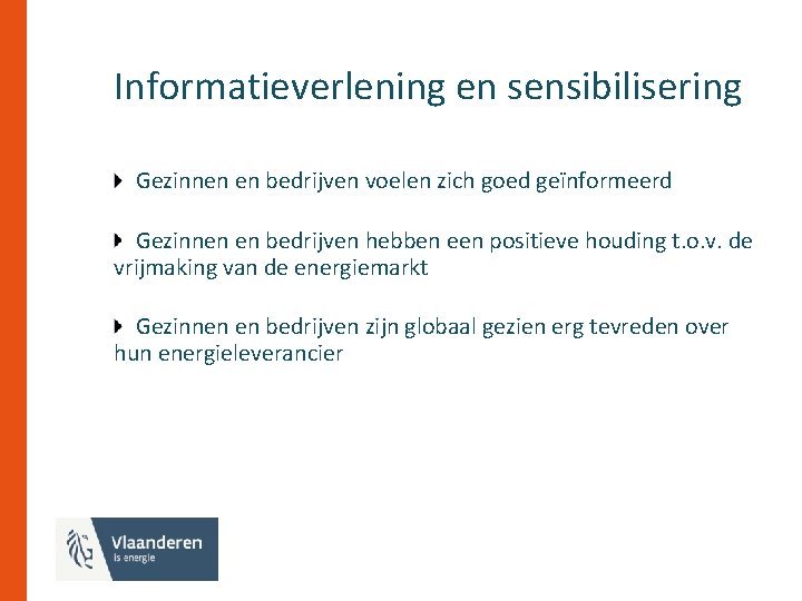 Informatieverlening en sensibilisering Gezinnen en bedrijven voelen zich goed geïnformeerd Gezinnen en bedrijven hebben