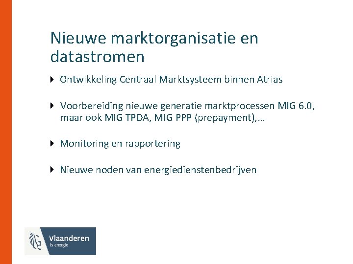 Nieuwe marktorganisatie en datastromen Ontwikkeling Centraal Marktsysteem binnen Atrias Voorbereiding nieuwe generatie marktprocessen MIG