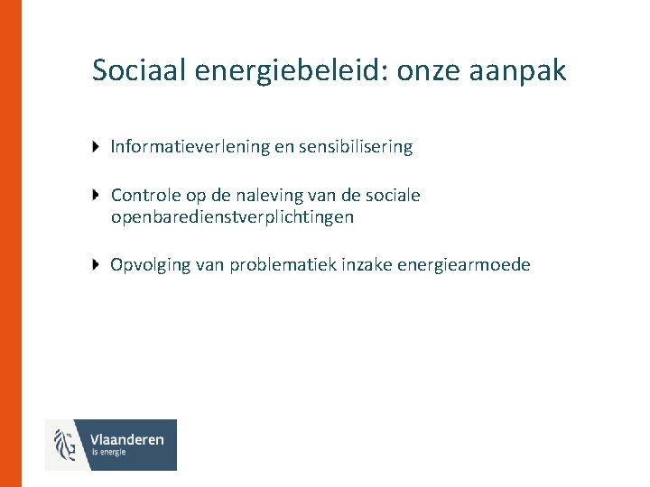 Sociaal energiebeleid: onze aanpak Informatieverlening en sensibilisering Controle op de naleving van de sociale