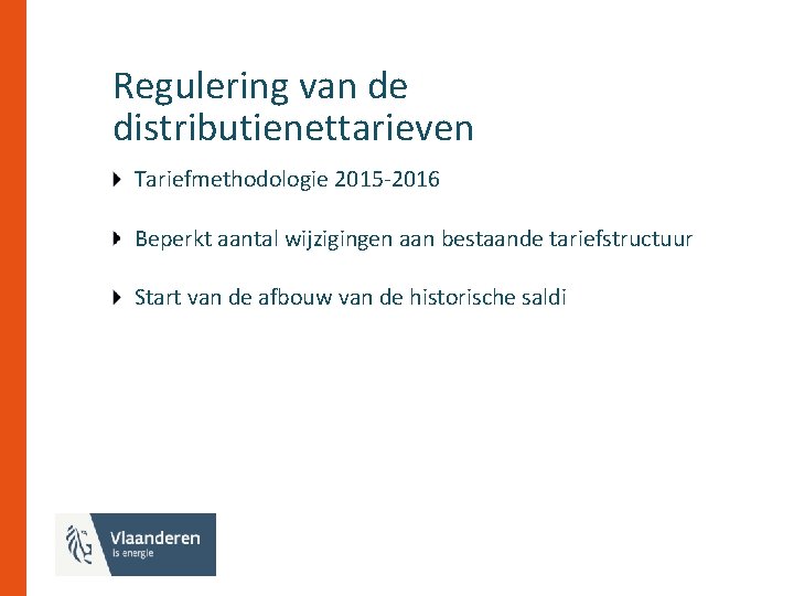 Regulering van de distributienettarieven Tariefmethodologie 2015 -2016 Beperkt aantal wijzigingen aan bestaande tariefstructuur Start