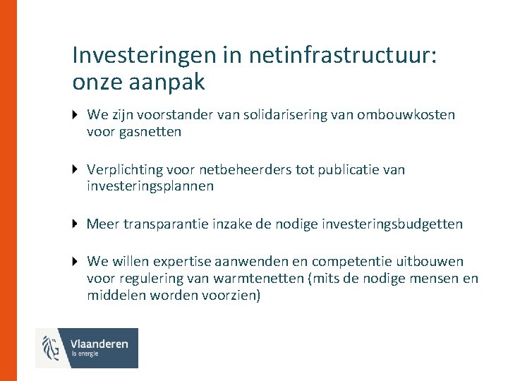 Investeringen in netinfrastructuur: onze aanpak We zijn voorstander van solidarisering van ombouwkosten voor gasnetten