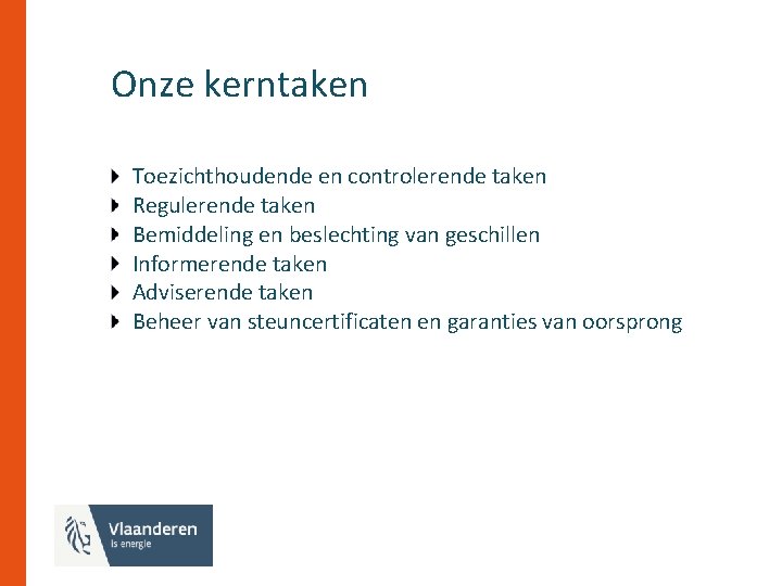 Onze kerntaken Toezichthoudende en controlerende taken Regulerende taken Bemiddeling en beslechting van geschillen Informerende