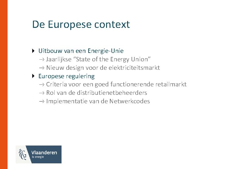 De Europese context Uitbouw van een Energie-Unie Jaarlijkse “State of the Energy Union” Nieuw