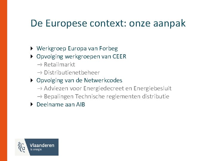 De Europese context: onze aanpak Werkgroep Europa van Forbeg Opvolging werkgroepen van CEER Retailmarkt