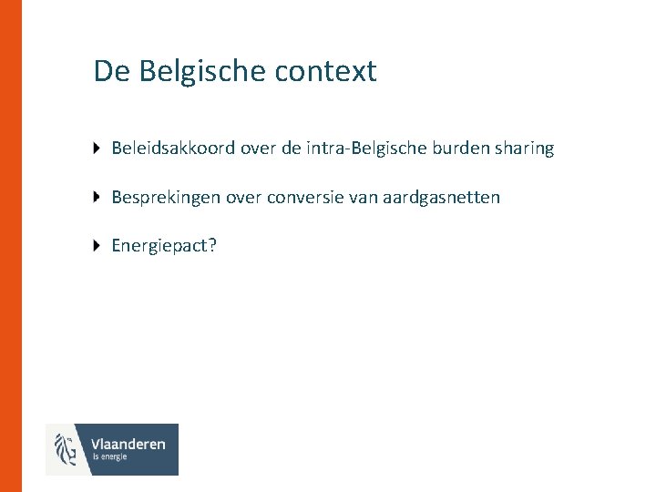 De Belgische context Beleidsakkoord over de intra-Belgische burden sharing Besprekingen over conversie van aardgasnetten