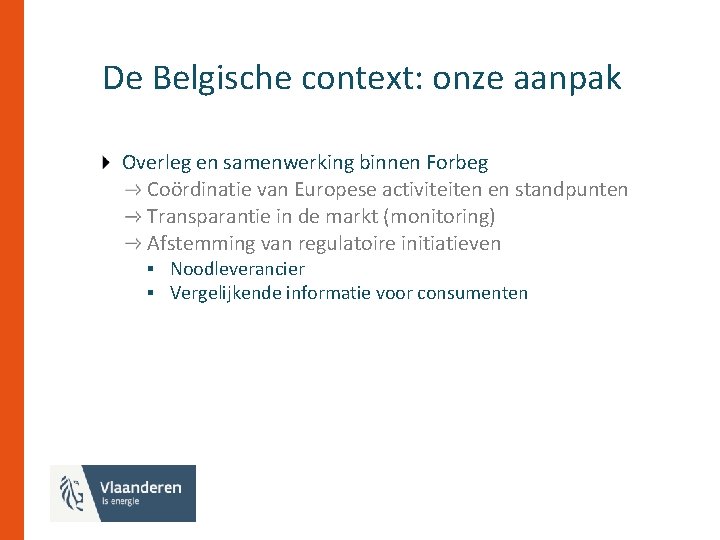 De Belgische context: onze aanpak Overleg en samenwerking binnen Forbeg Coördinatie van Europese activiteiten