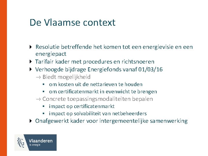 De Vlaamse context Resolutie betreffende het komen tot een energievisie en energiepact Tarifair kader