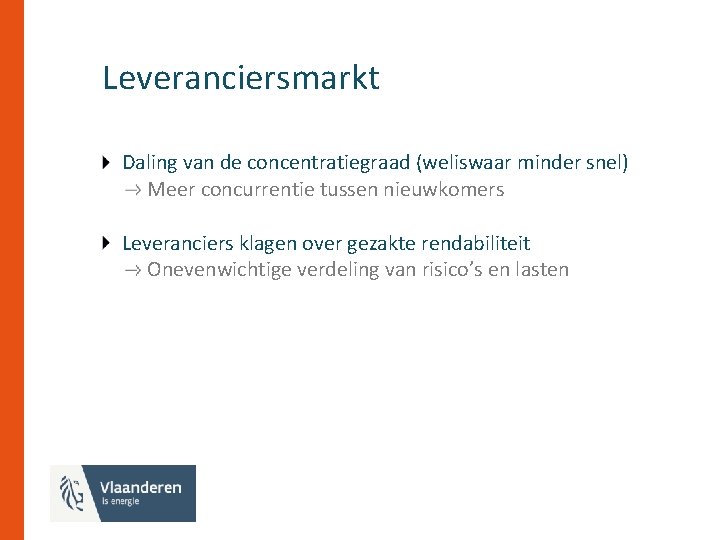 Leveranciersmarkt Daling van de concentratiegraad (weliswaar minder snel) Meer concurrentie tussen nieuwkomers Leveranciers klagen