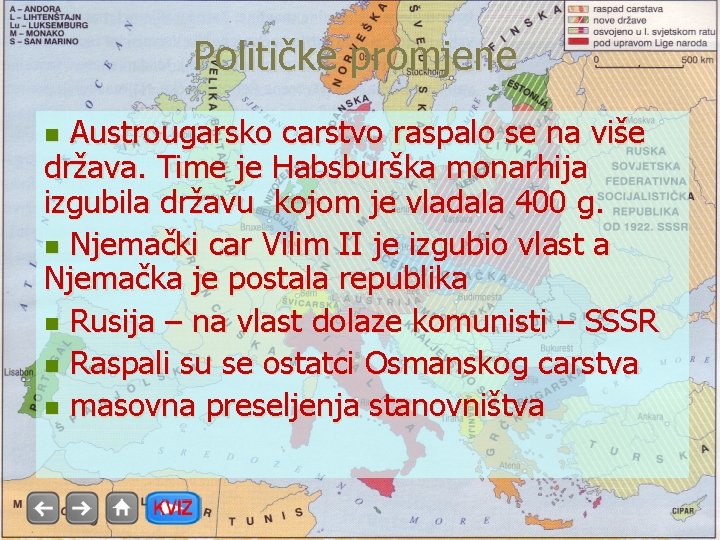 Političke promjene Austrougarsko carstvo raspalo se na više država. Time je Habsburška monarhija izgubila