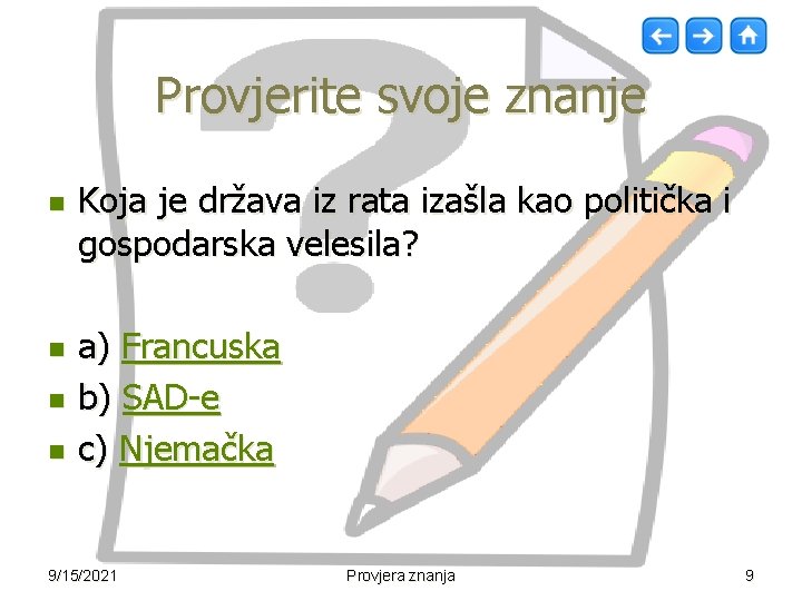 Provjerite svoje znanje n n Koja je država iz rata izašla kao politička i