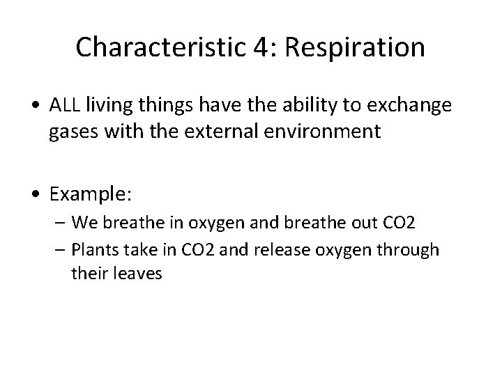 Characteristic 4: Respiration • ALL living things have the ability to exchange gases with