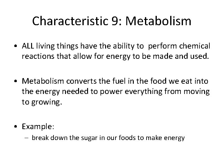 Characteristic 9: Metabolism • ALL living things have the ability to perform chemical reactions