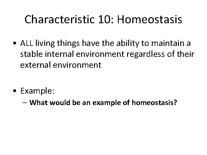Characteristic 10: Homeostasis • ALL living things have the ability to maintain a stable