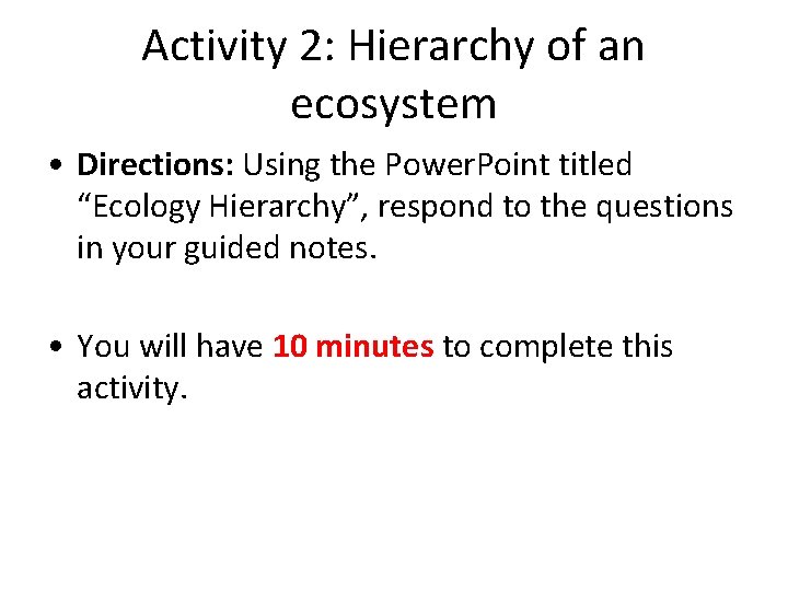 Activity 2: Hierarchy of an ecosystem • Directions: Using the Power. Point titled “Ecology