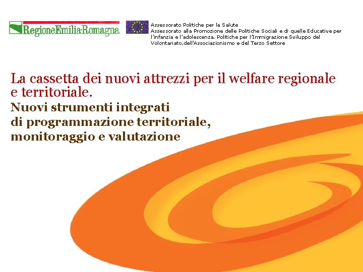 Assessorato Politiche per la Salute Assessorato alla Promozione delle Politiche Sociali e di quelle