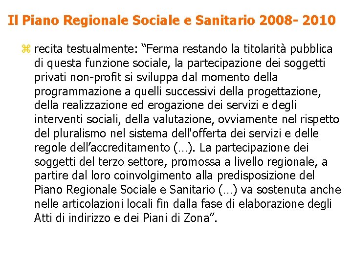 Il Piano Regionale Sociale e Sanitario 2008 - 2010 z recita testualmente: “Ferma restando