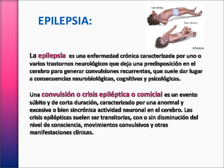 EPILEPSIA: La epilepsia es una enfermedad crónica caracterizada por uno o varios trastornos neurológicos