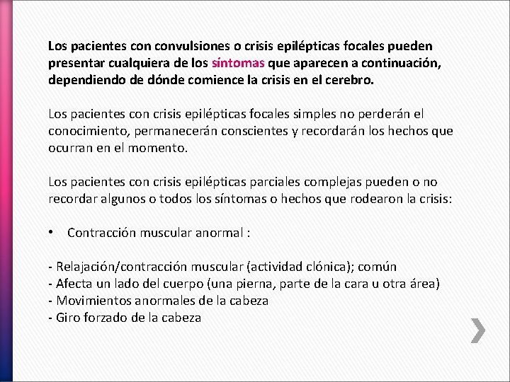 Los pacientes convulsiones o crisis epilépticas focales pueden presentar cualquiera de los síntomas que