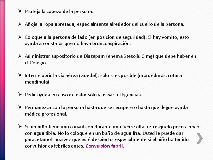 Ø Proteja la cabeza de la persona. Ø Afloje la ropa apretada, especialmente alrededor