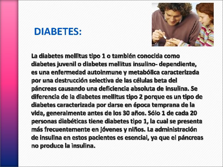 DIABETES: La diabetes mellitus tipo 1 o también conocida como diabetes juvenil o diabetes