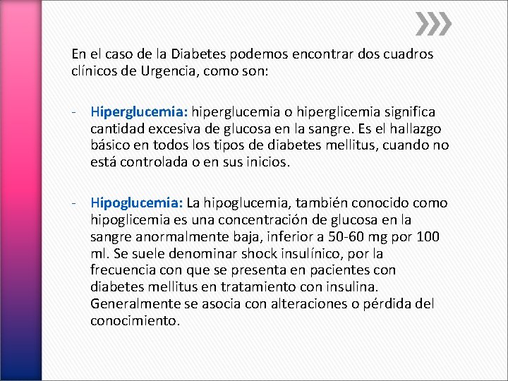 En el caso de la Diabetes podemos encontrar dos cuadros clínicos de Urgencia, como