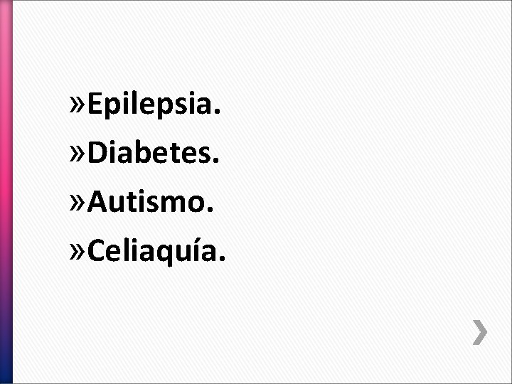 » Epilepsia. » Diabetes. » Autismo. » Celiaquía. 