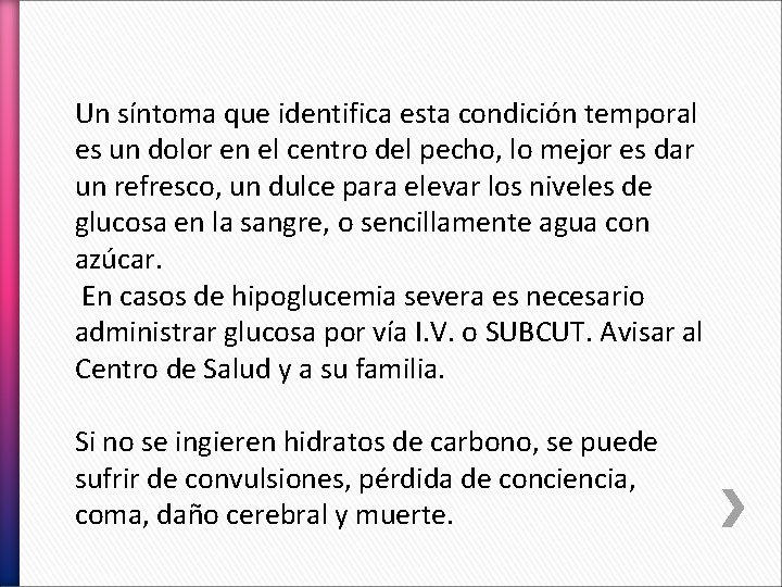 Un síntoma que identifica esta condición temporal es un dolor en el centro del