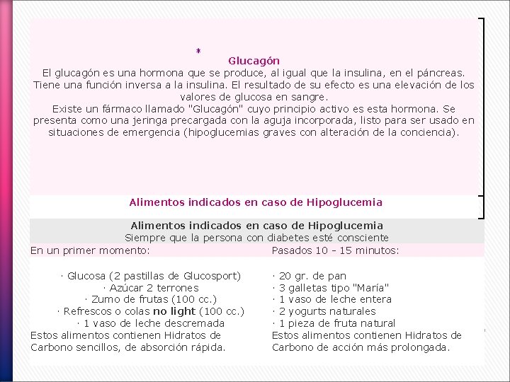 Glucagón El glucagón es una hormona que se produce, al igual que la insulina,