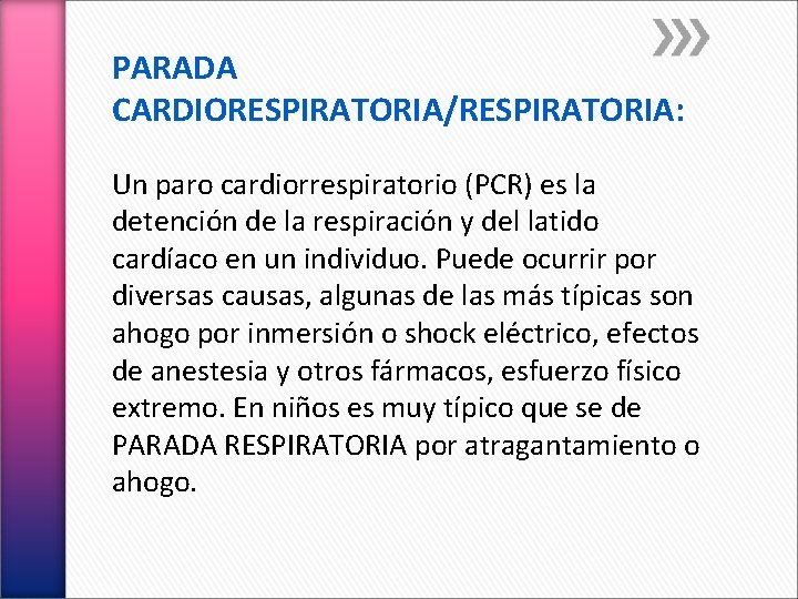 PARADA CARDIORESPIRATORIA/RESPIRATORIA: Un paro cardiorrespiratorio (PCR) es la detención de la respiración y del