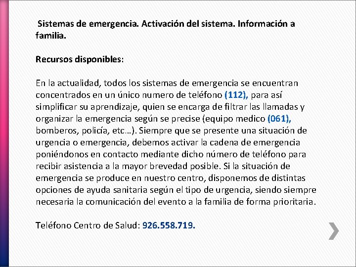 Sistemas de emergencia. Activación del sistema. Información a familia. Recursos disponibles: En la actualidad,