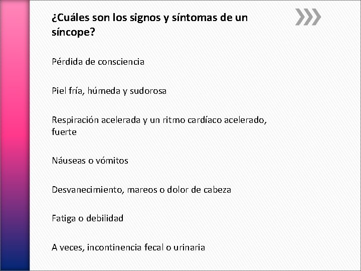 ¿Cuáles son los signos y síntomas de un síncope? Pérdida de consciencia Piel fría,