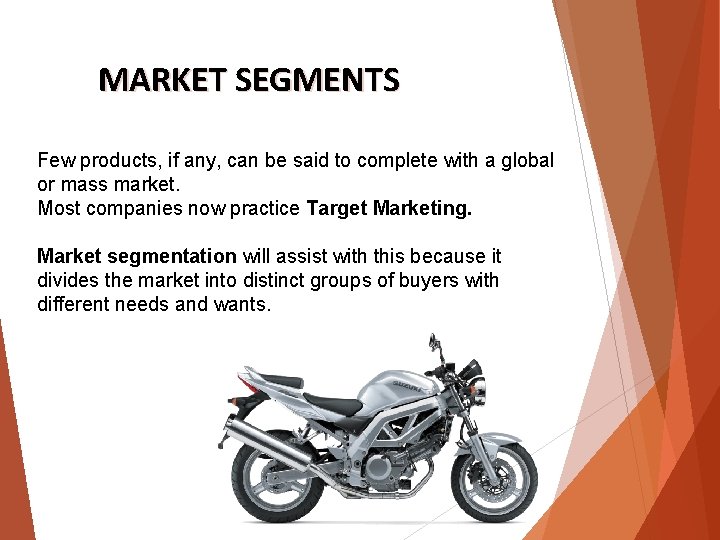 MARKET SEGMENTS Few products, if any, can be said to complete with a global