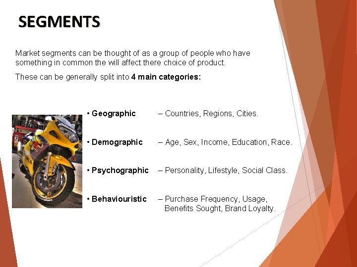 SEGMENTS Market segments can be thought of as a group of people who have