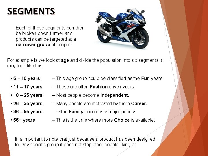 SEGMENTS Each of these segments can then be broken down further and products can