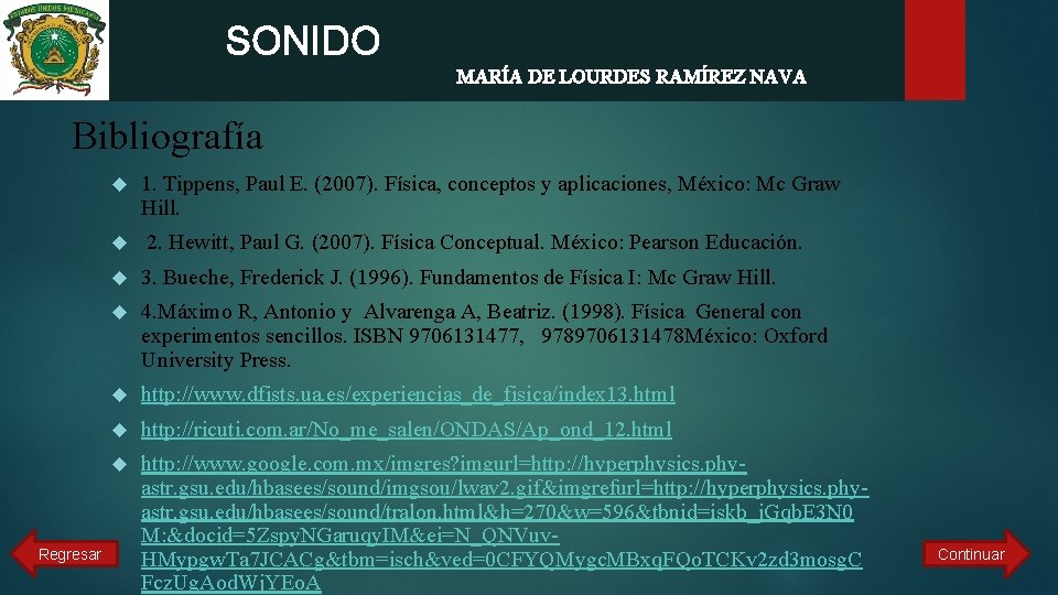 SONIDO MARÍA DE LOURDES RAMÍREZ NAVA Bibliografía Regresar 1. Tippens, Paul E. (2007). Física,