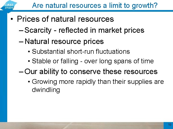 Are natural resources a limit to growth? • Prices of natural resources – Scarcity