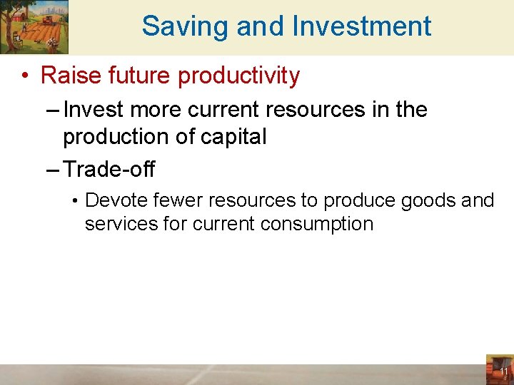 Saving and Investment • Raise future productivity – Invest more current resources in the