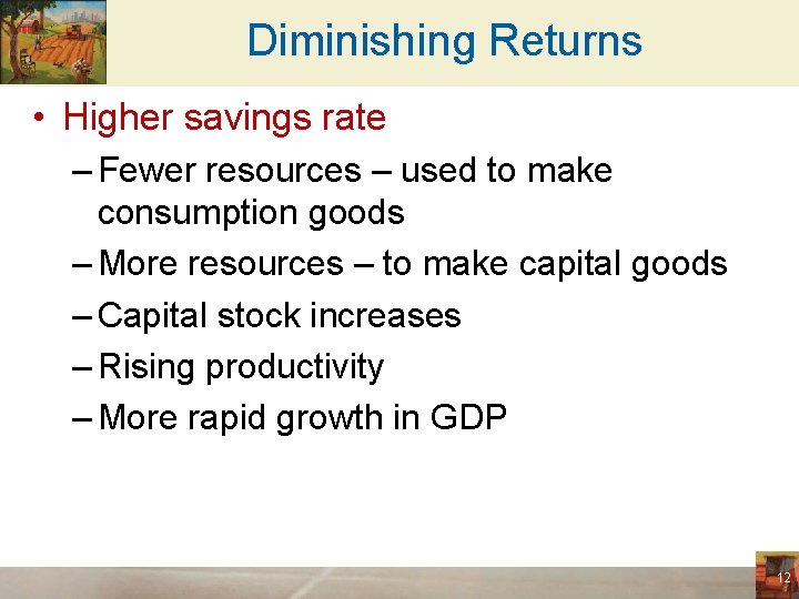 Diminishing Returns • Higher savings rate – Fewer resources – used to make consumption