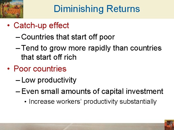 Diminishing Returns • Catch-up effect – Countries that start off poor – Tend to