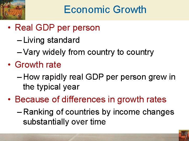 Economic Growth • Real GDP person – Living standard – Vary widely from country