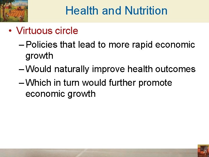 Health and Nutrition • Virtuous circle – Policies that lead to more rapid economic
